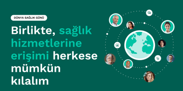 Dünya Sağlık Günü: Sağlık Hizmetlerine Erişim Nasıl İyileştirilebilir?